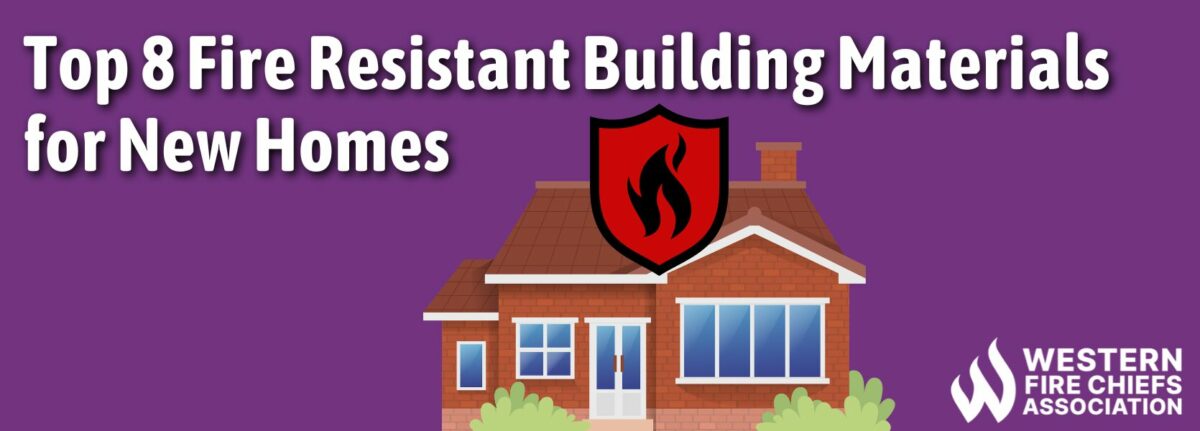 Top 8 Fire Resistant Building Materials For New Homes Wfca 0459